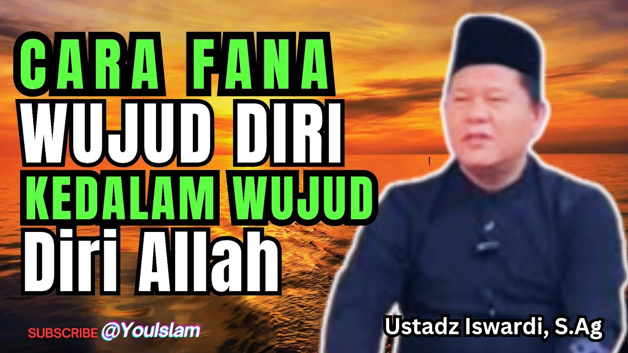 MEMFANAKAN WUJUD DIRI KEDALAM WUJUD DIRI ALLAH SECARA HAKIKAT | Ustadz Iswardi, S.Ag