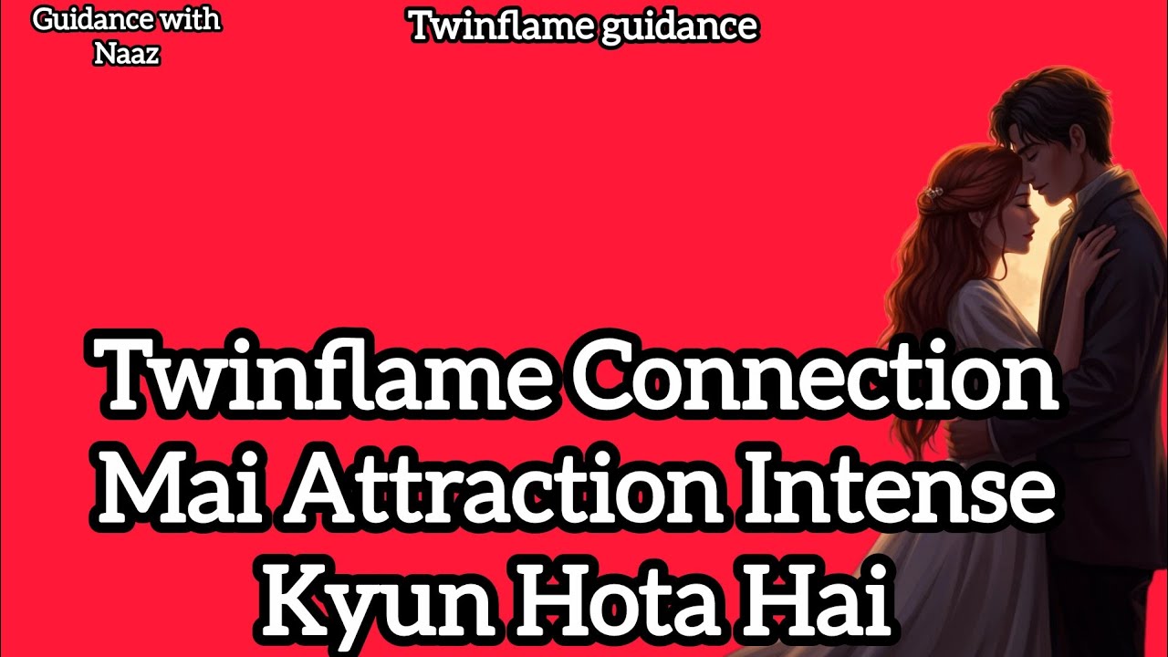 Twinflame Connection Mai Attraction Itna Intense Kyun Hota Hai 