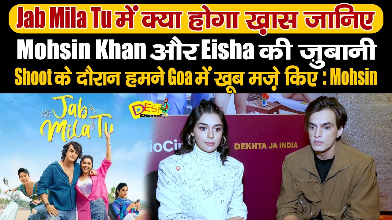Jab Mila Tu Starcast Interview - Mohsin Khan & Eisha Singh | Jab Mila Tu Web Series | Desi Channel