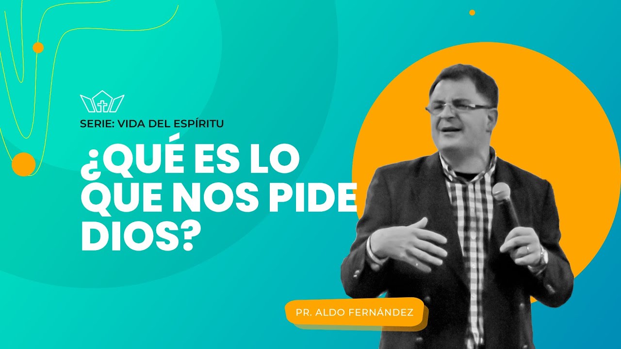 &iquest;Qu&eacute; es lo que nos pide Dios? | Pr. Aldo Fern&aacute;ndez | 13-09-2025