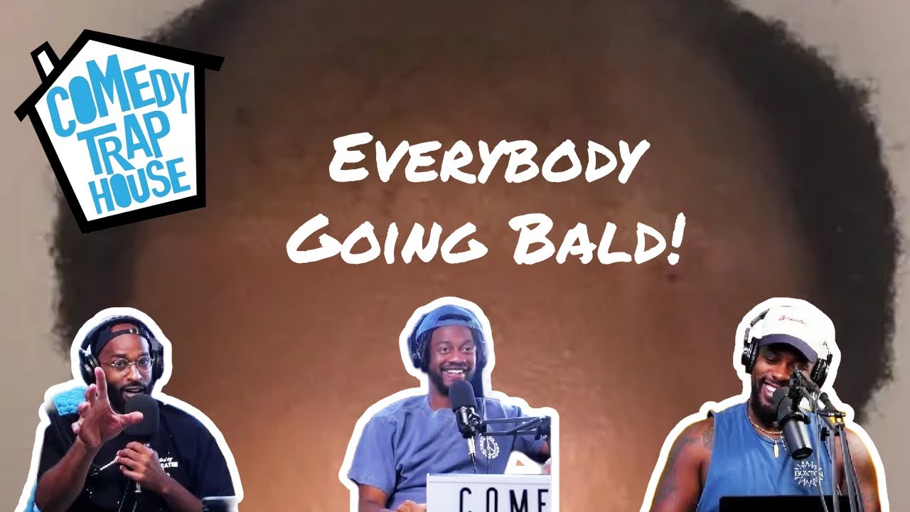 Everybody Going Bald | Comedy Trap House