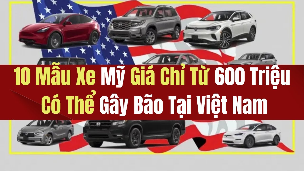 10 Mẫu Xe Mỹ Giá Chỉ Từ 600 Triệu Có Thể Gây Bão Tại Việt Nam