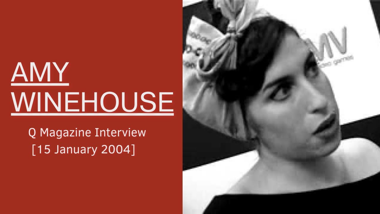 Amy Winehouse - Q Magazine Interview [15 January 2004]