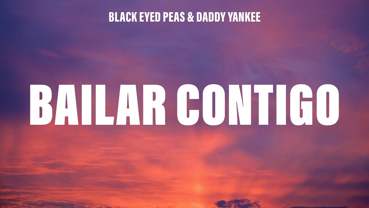 Black Eyed Peas & Daddy Yankee - BAILAR CONTIGO (Lyrics)