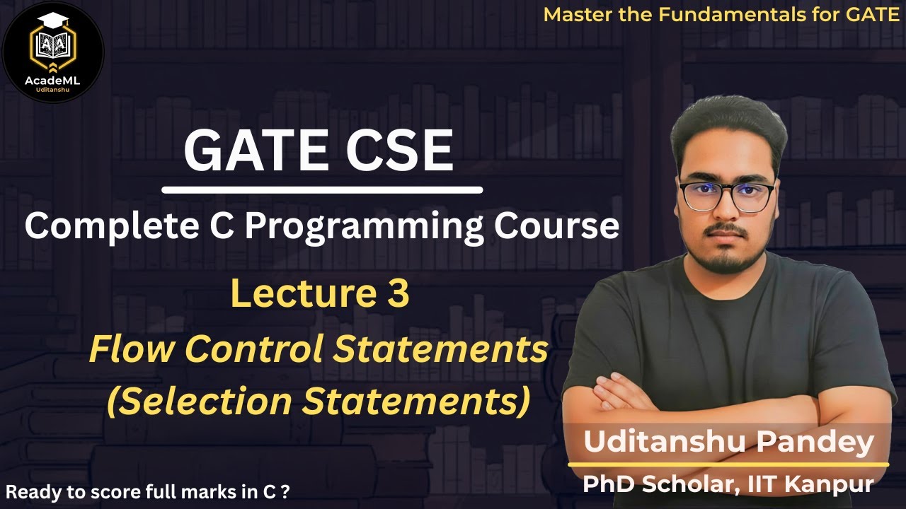 Lecture 3: Flow Control Statements | C Programming for GATE CSE | Selection Statements | AcadeML