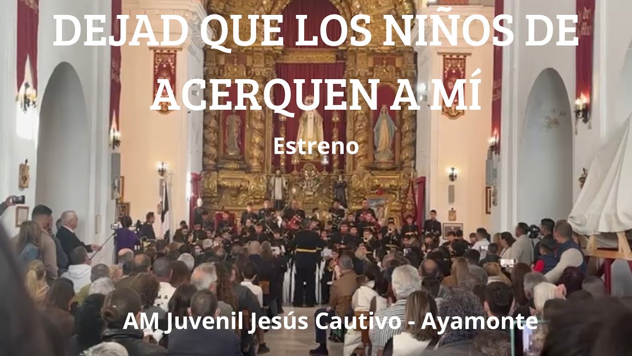 ESTRENO - DEJAD QUE LOS NIÑOS SE ACERQUEN A MÍ | AM Juvenil Jesús Cautivo | Ayamonte 2026