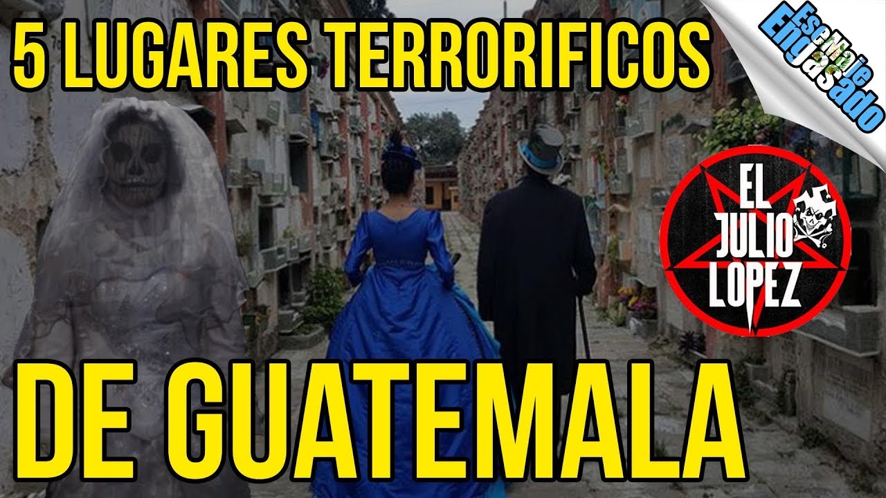 Los 5 lugares terrorificos de Guatemala