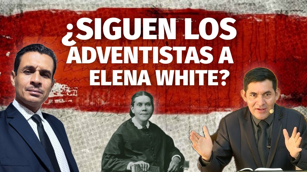 ¿Es verdad que Los adventistas siguen a Elena White? / Respuesta a Miguel Ortiz 