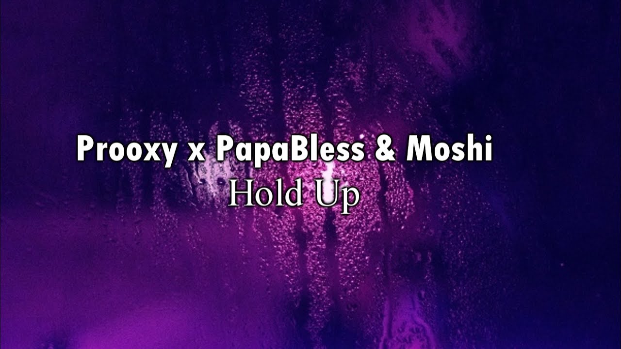 Prooxy x PapaBless & Moshi -  Hold Up