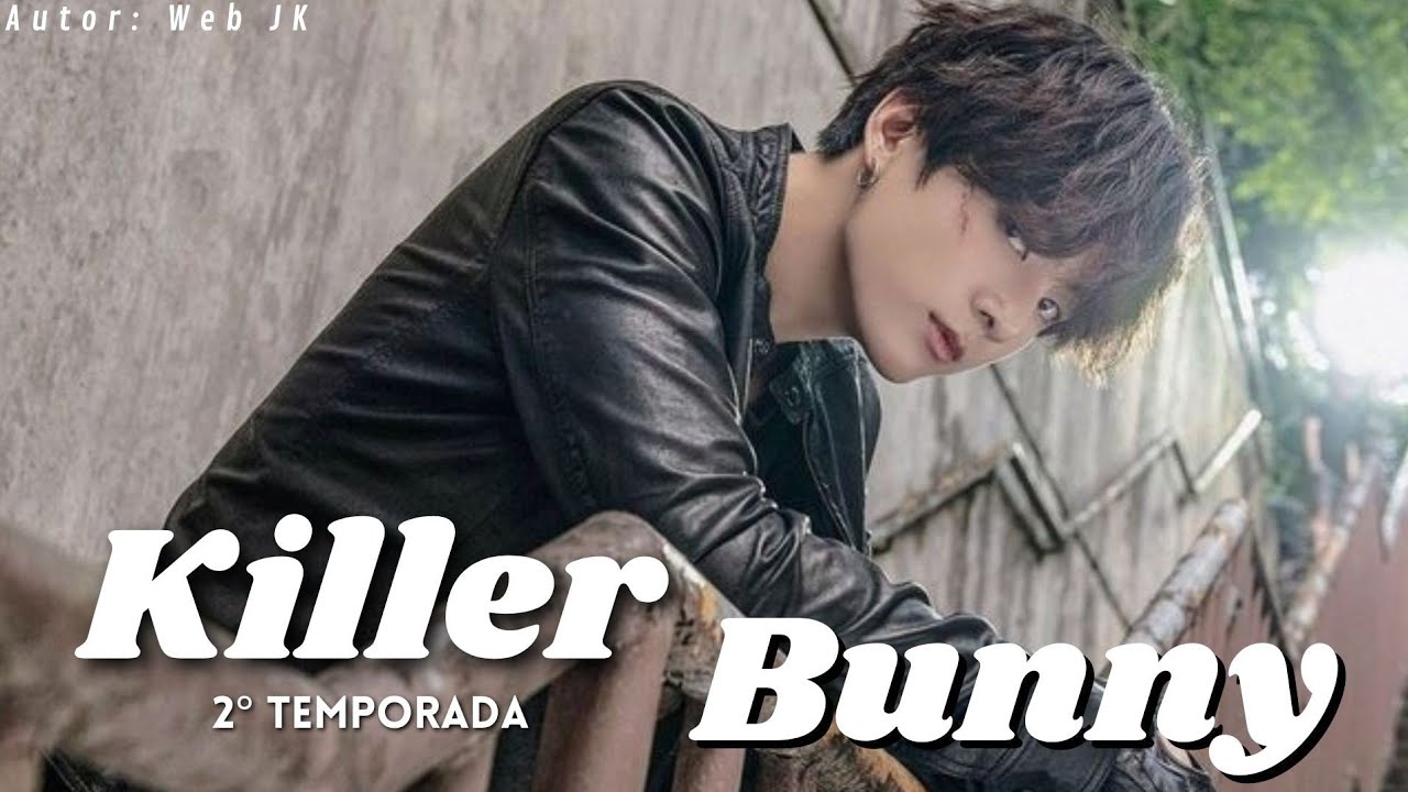 Imagine Jeon Jungkook || Killer Bunny || 2° temporada || Ep:.1