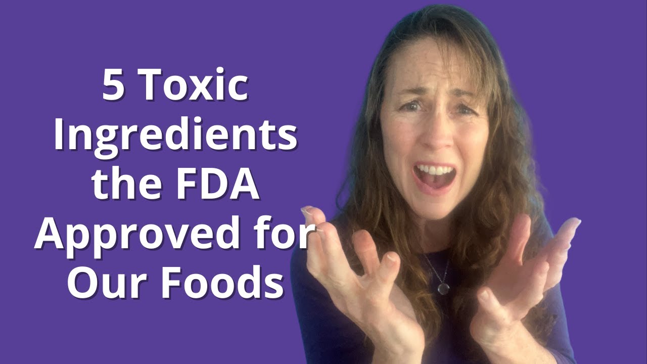 5 Toxic Ingredients the FDA Approved for Our Foods