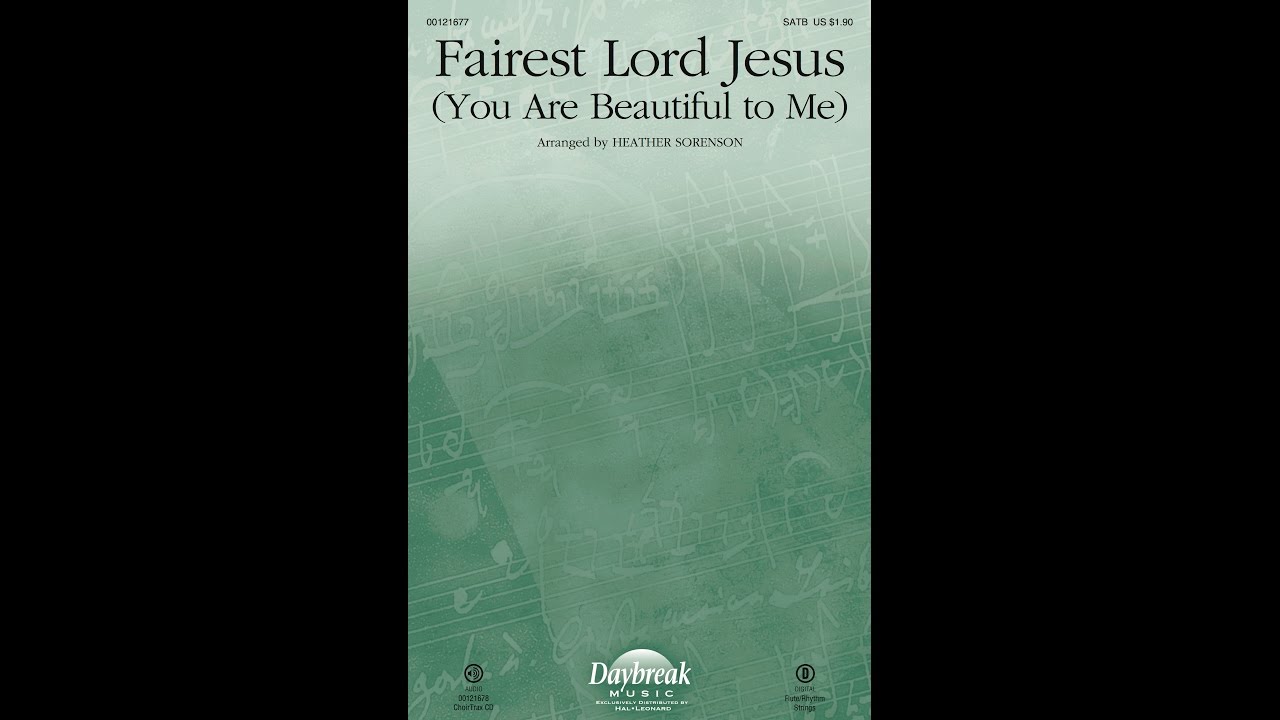 FAIREST LORD JESUS (YOU ARE BEAUTIFUL TO ME) (SATB Choir) - Heather Sorenson