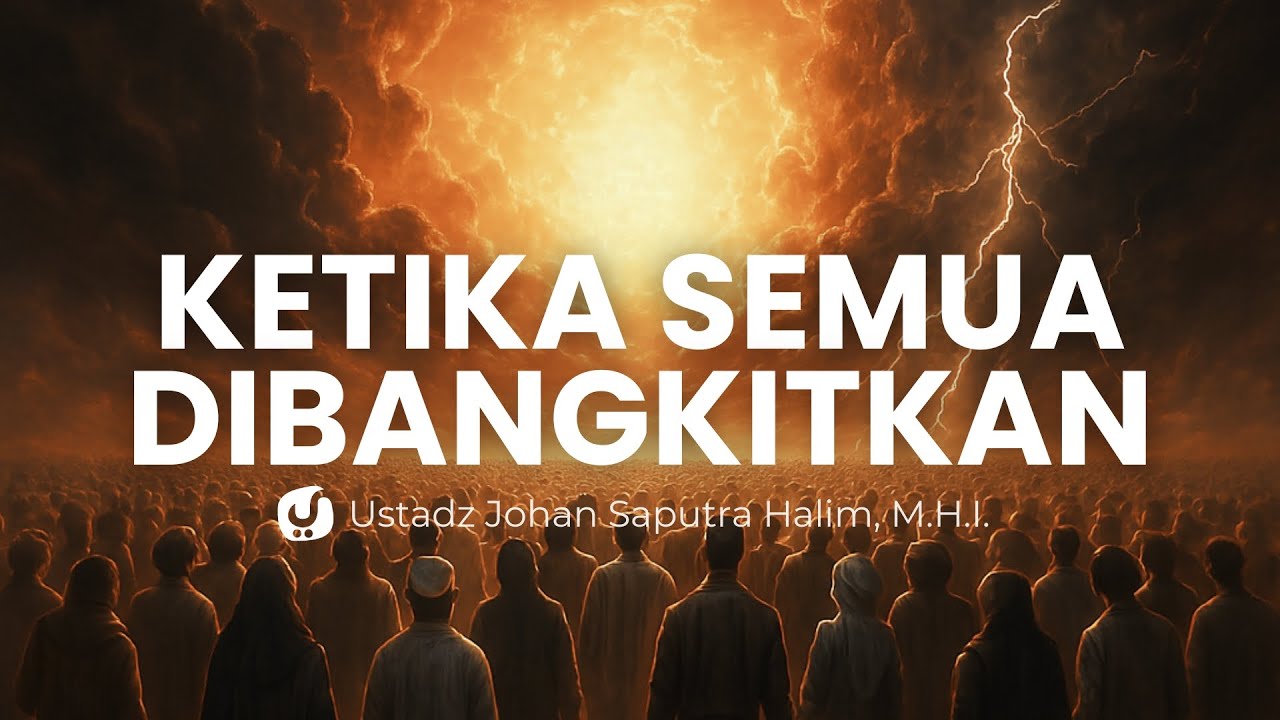 Dahsyatnya Hari Kiamat: Inilah Keadaan Setiap Manusia di Hari itu! -Ustadz Johan Saputra Halim M.H.I