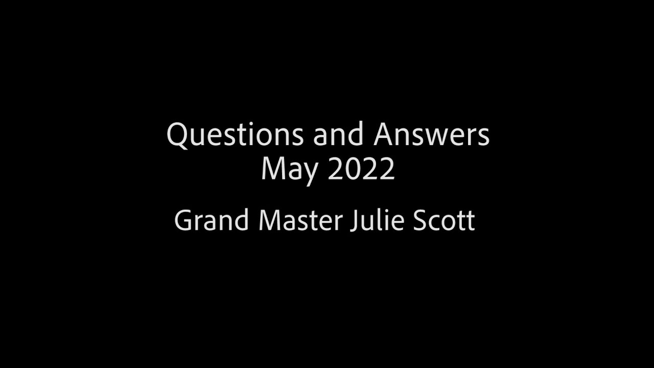 Questions and Answers May 2022 with Grand Master Julie Scott