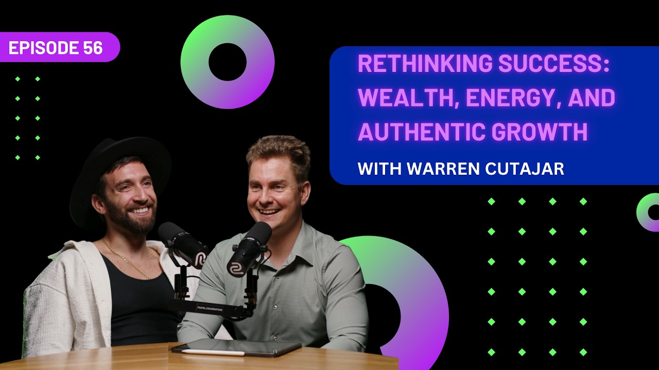 EP 56 - Rethinking Success: Wealth, Energy, and Authentic Growth with Warren Cutajar