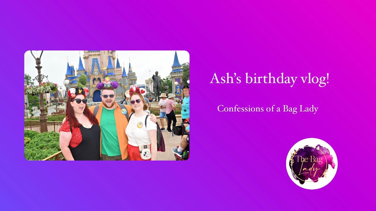 Ash’s birthday vlog! Confessions of a Bag Lady