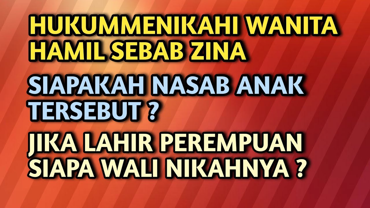 MENIKAHI WANITA HAMIL HASIL ZINA - NASAB DAN WALI NIKAH ANAK ZINA SIAPA ??