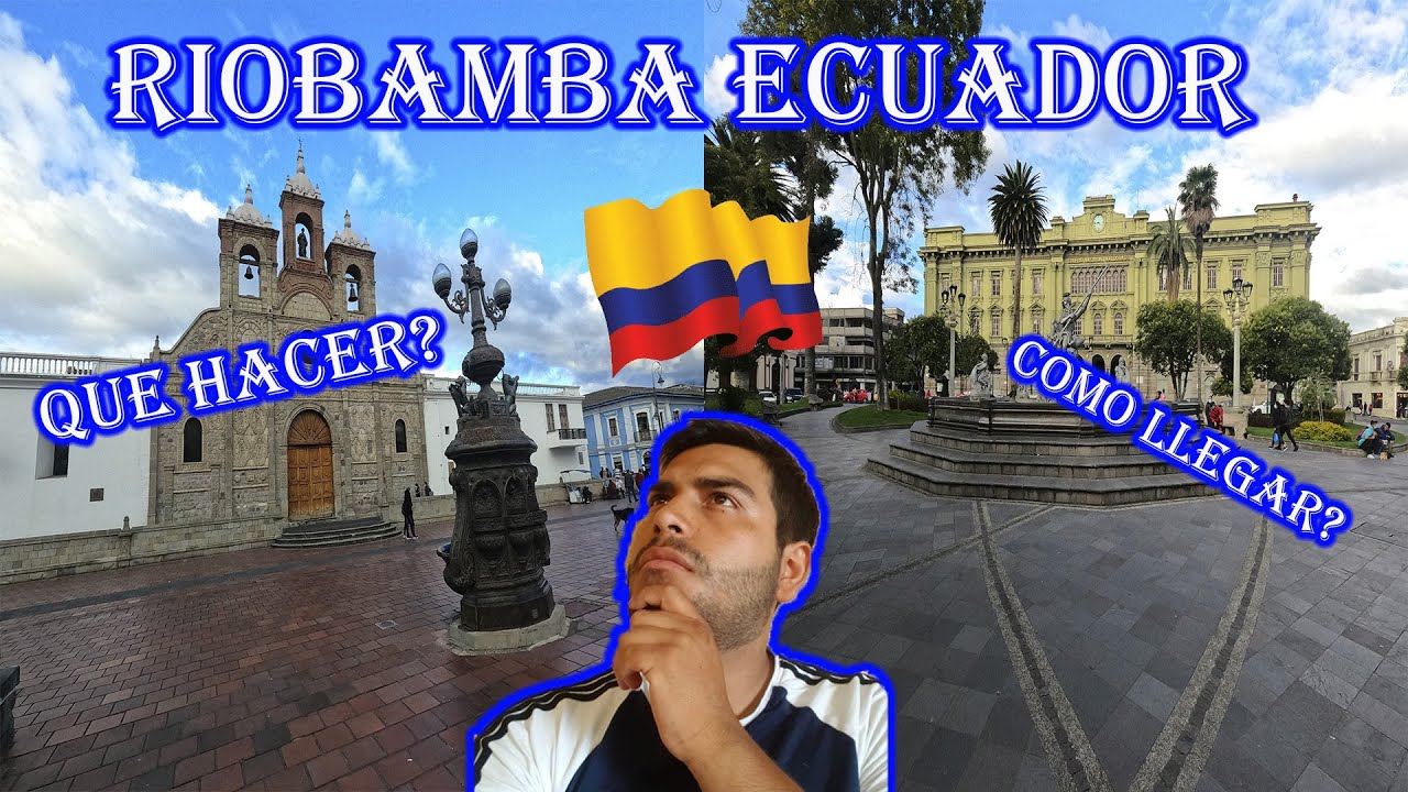 RIOBAMBA ECUADOR , QUE HACER ?