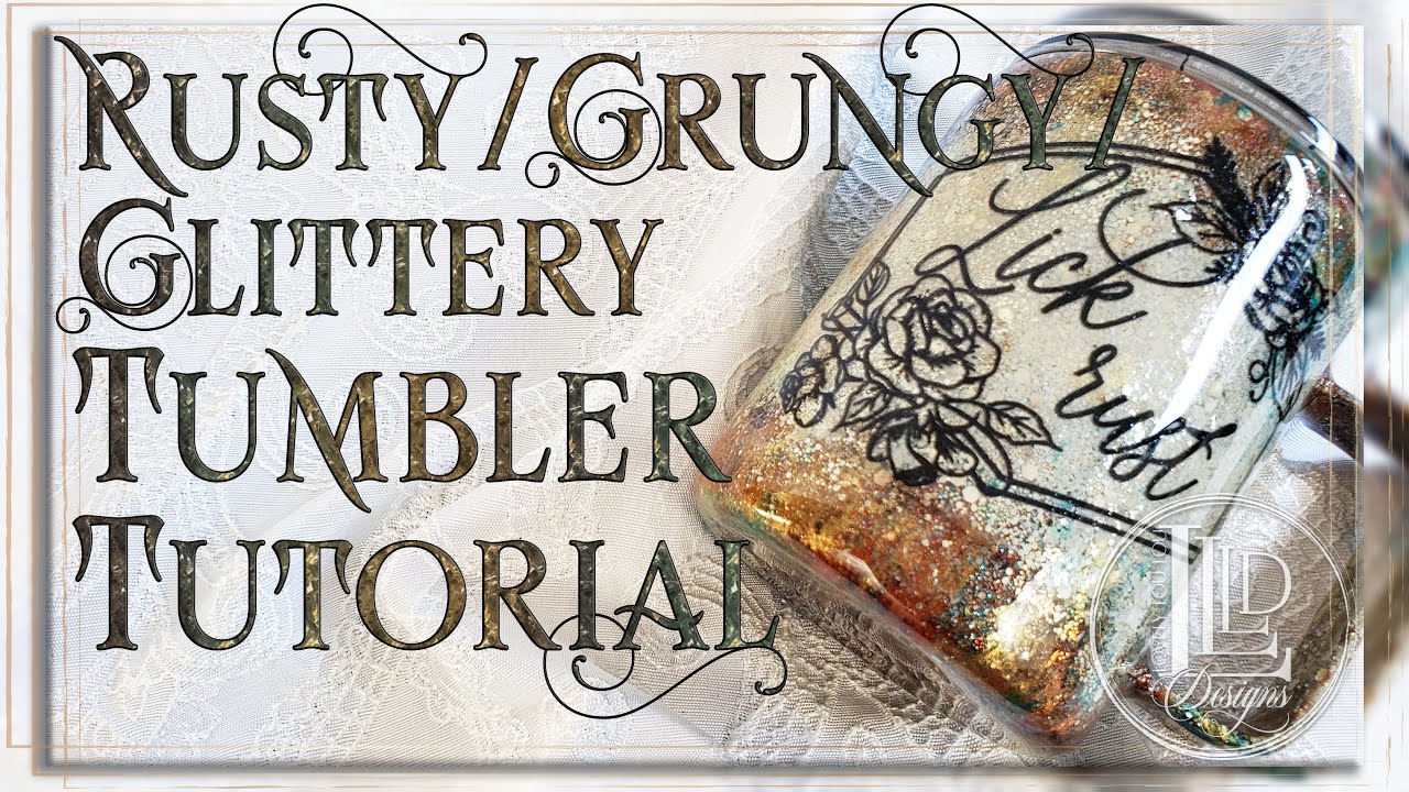 Rusty Grungy Glittery Tumbler Tutorial