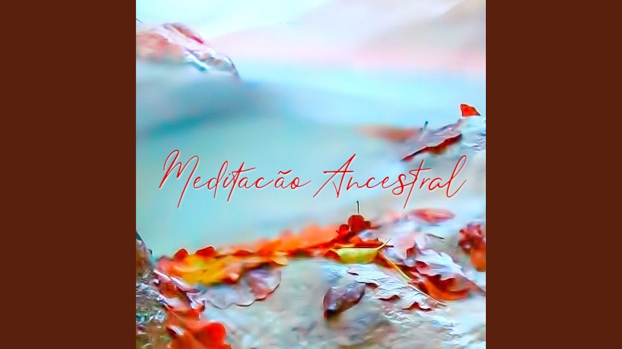 Sabedoria Ancestral - M&uacute;sica para Medita&ccedil;&atilde;o