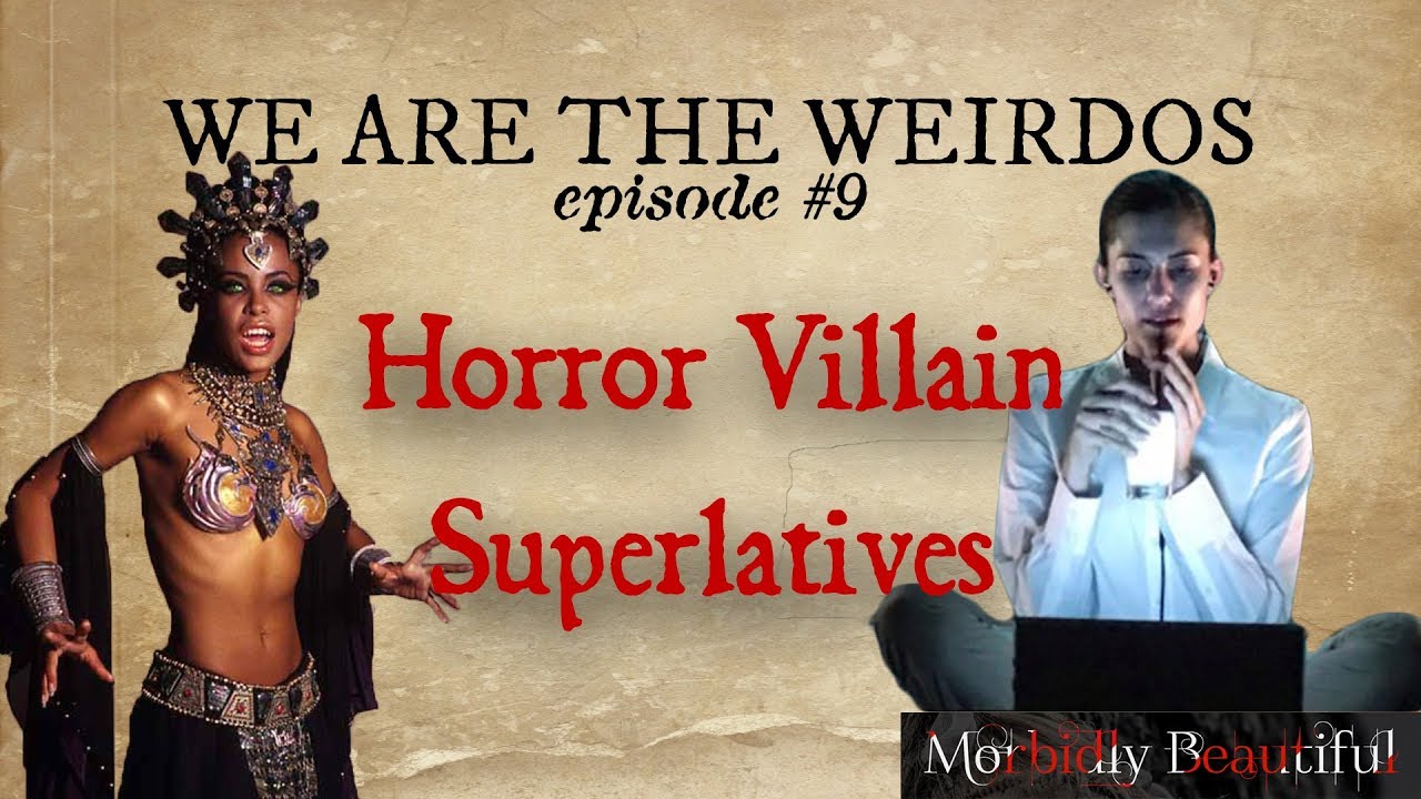 We are the Weirdos | Horror Villain Superlatives