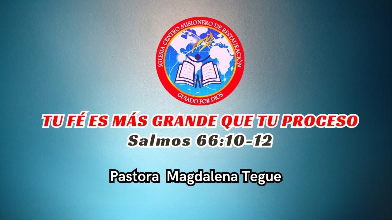 TU FÉ ES MAS GRANDE QUE TU PROCESO(Salmos 66: 10-12) - Pastora Magdalena Tegüe