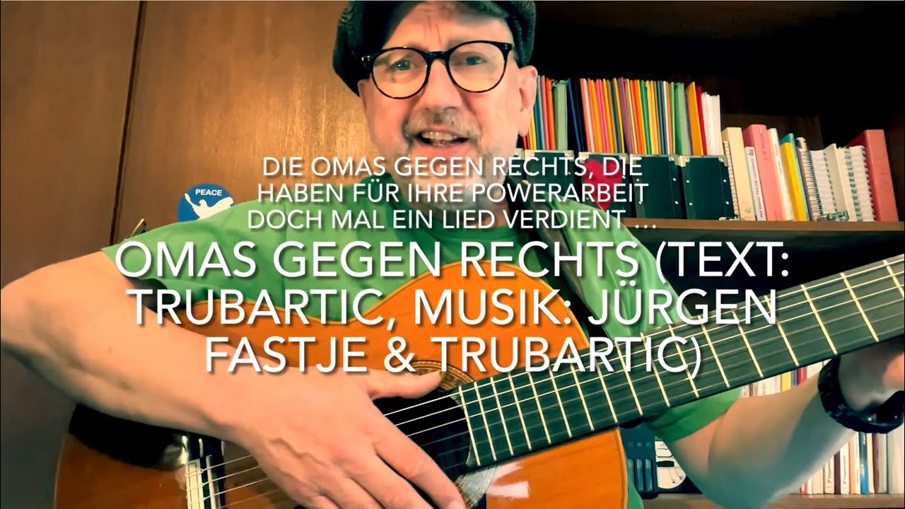 OMAS GEGEN RECHTS (Text: Trubartic, Musik: Trubartic & Jürgen Fastje) interpretiert v. Jürgen Fastje