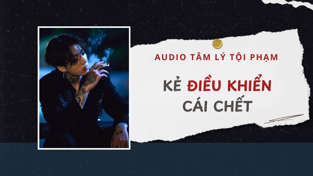 Audio Tâm Lý Tội Phạm |  Kẻ Điều Khiển Cái Chết 🕹️ | Lien Tan