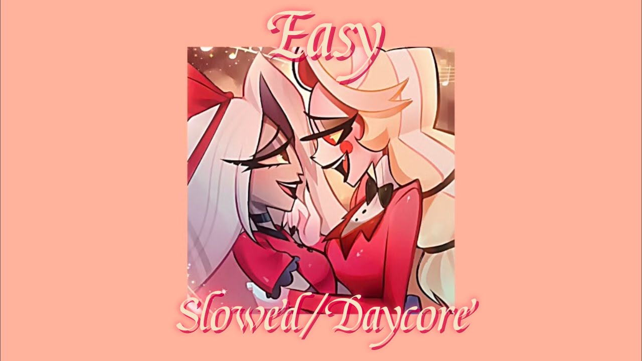 Hazbin Hotel - Easy (Slowed/Daycore) ||Charlie and Vaggie Song||