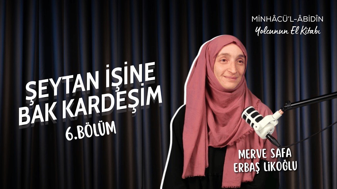 Engeller Vadisinde Şeytanla Mücadele | Yolcunun El Kitabı | Minhac-ul Âbidin | B6