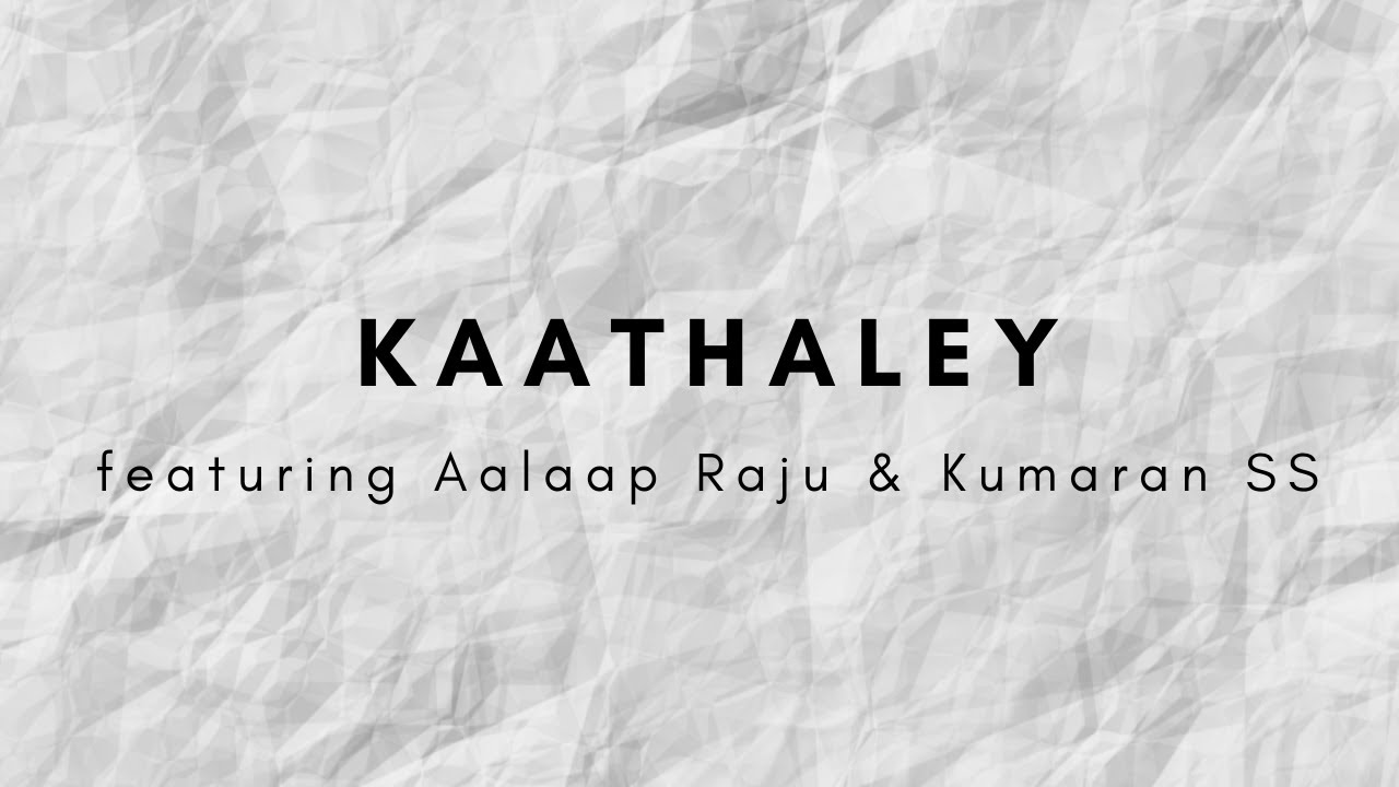 Kaathaley by Pravin Saivi featuring Aalaap Raju & Kumaran SS
