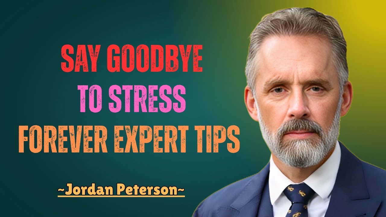 SAY GOODBYE TO STRESS FOREVER EXPERT TIPS FOR A CALMER LIFE BY JORDAN PETERSON