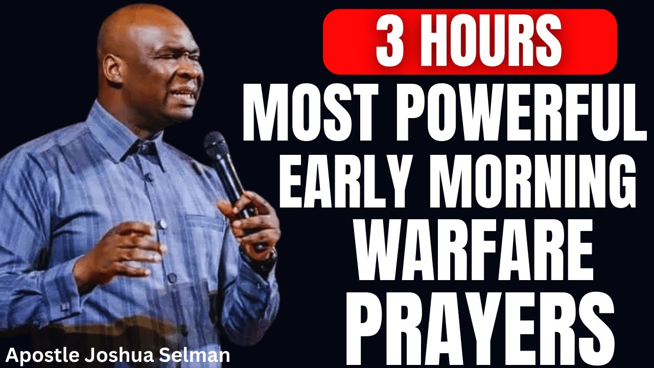 3 HOURS MOST POWERFUL EARLY MORNING WARFARE PRAYER BEFORE YOU START YOUR DAY | APOSTLE JOSHUA SELMAN