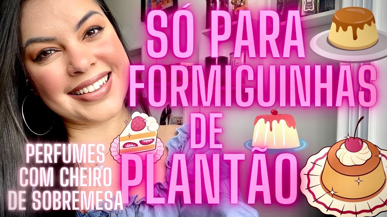 TOP 5-PERFUMES COM CHEIRO DE SOBREMESA!Perfumes doces para formiguinhas de plantão!Cheiro de pudim!