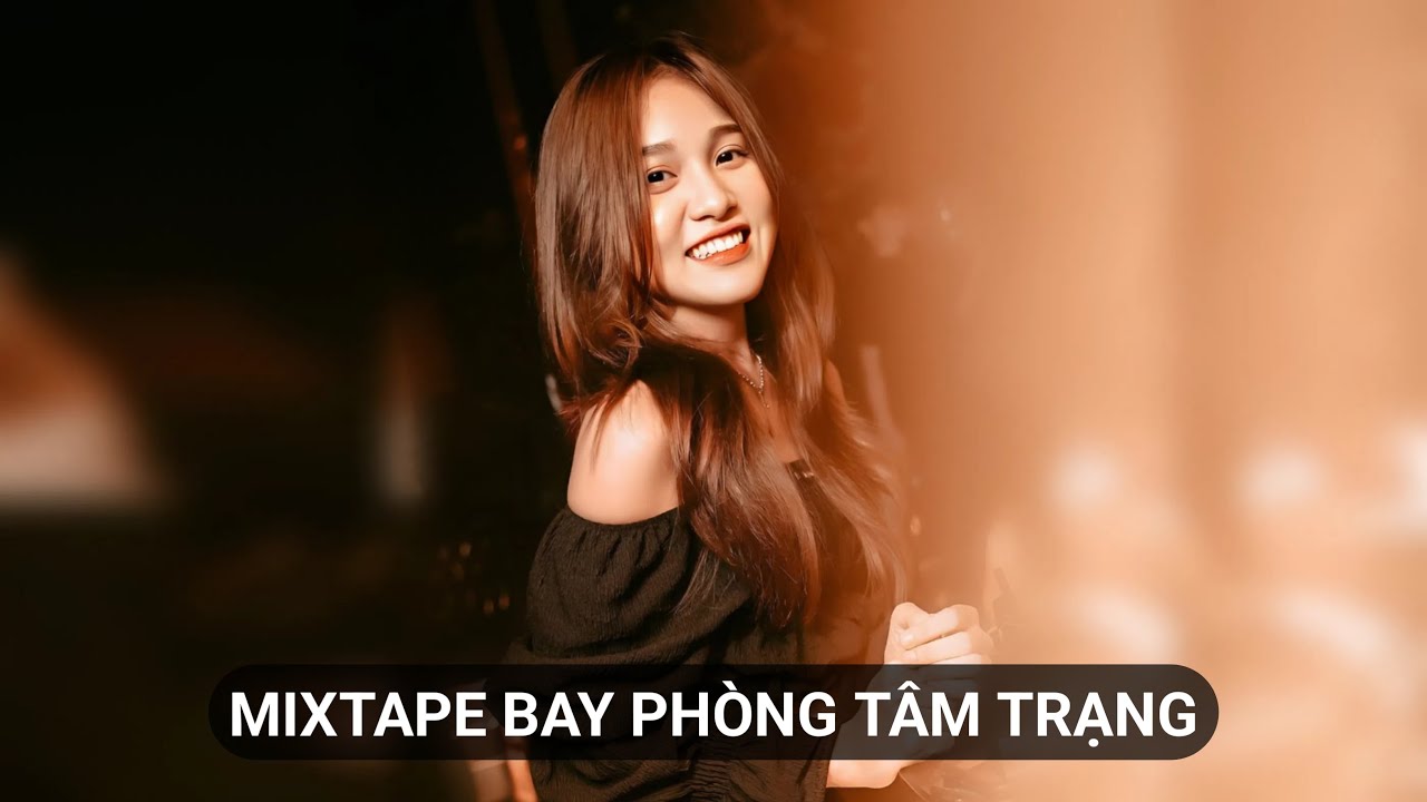 Mixtape Nhạc Bay Phòng Bass Cực Mạnh Được Yêu Thích Nhất 2025