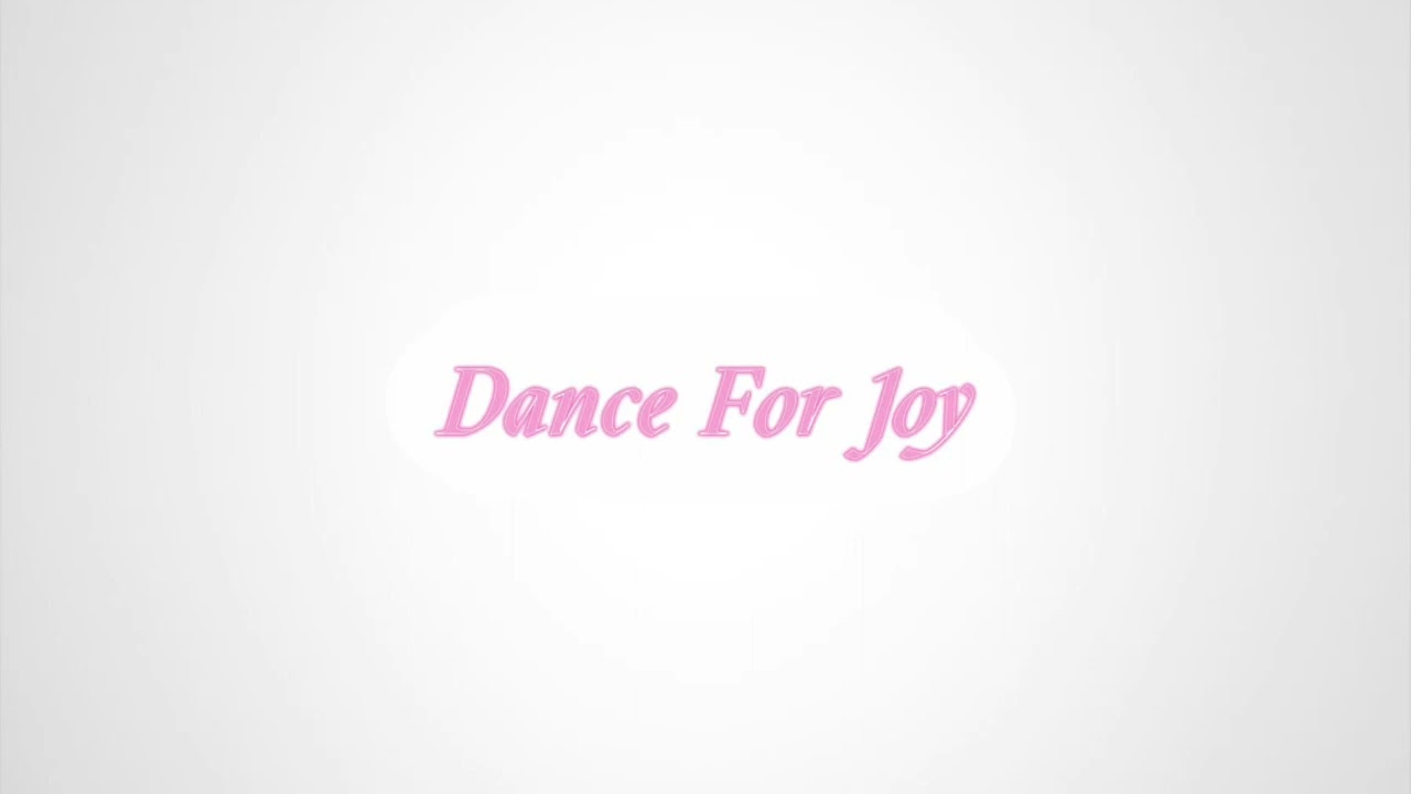 Dance For Joy - Hailey Choken