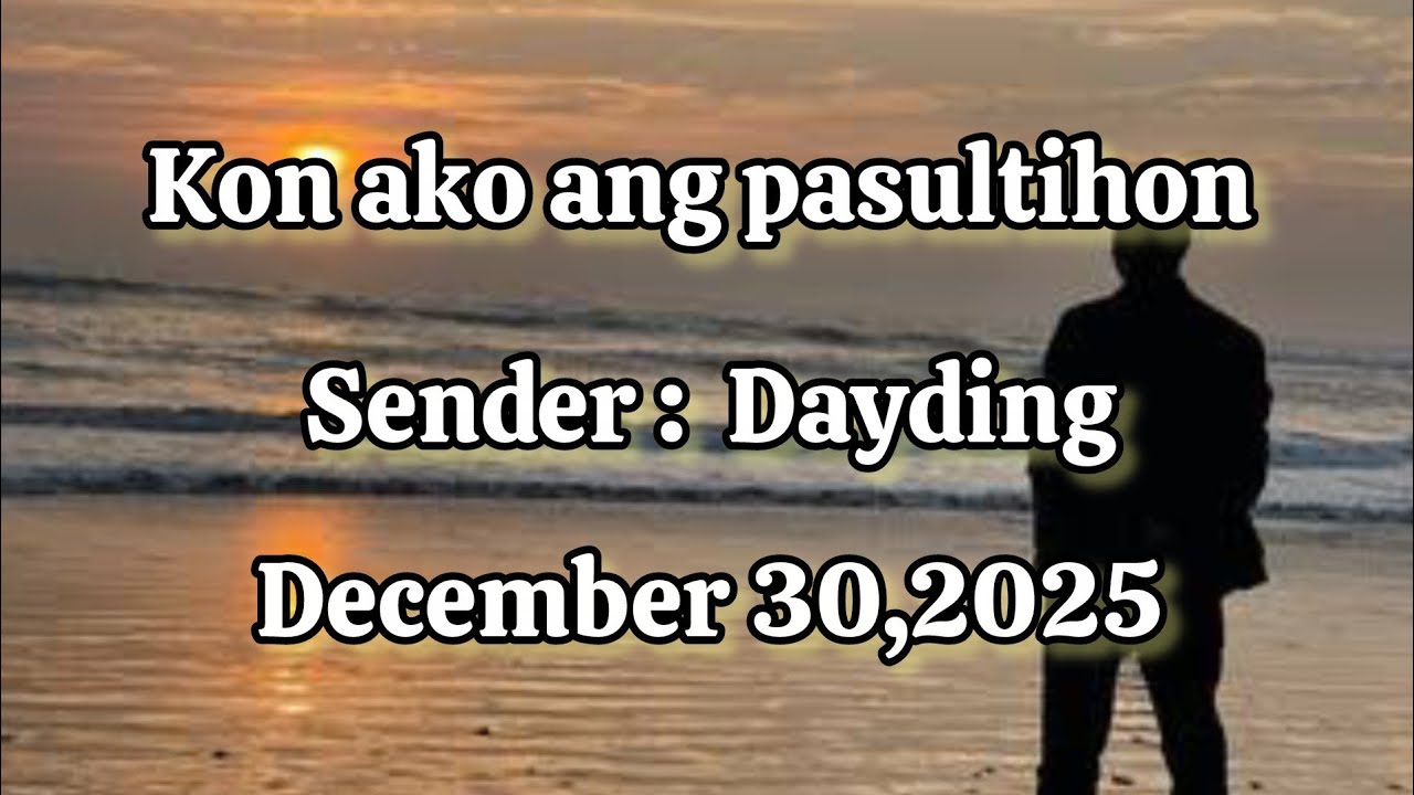Kon ako ang pasultihon sender Dayding - December 30 2025
