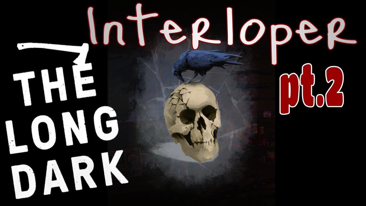 The Long Dark | Interloper | Part 2 | VOD