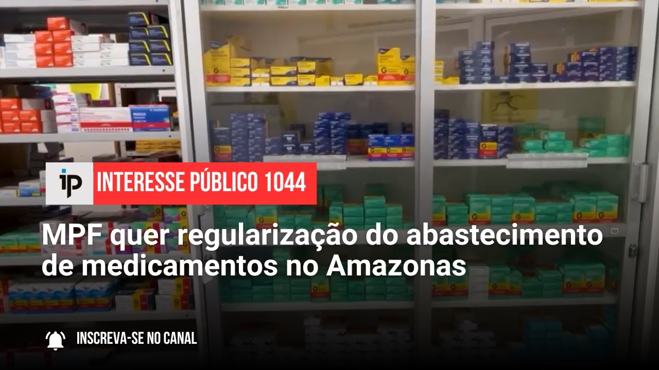 MPF quer regularização do abastecimento de medicamentos no Amazonas - IP 1044