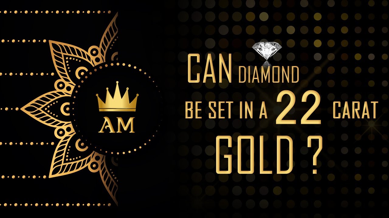 Diamond in a 22 Carat Gold!! Is it Possible?