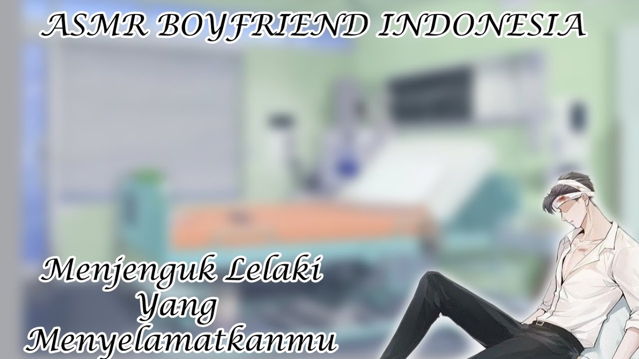 [ASMR Boyfriend Indonesia] Menjenguk Lelaki Yg Suka Padamu [Boyfriend Roleplay]