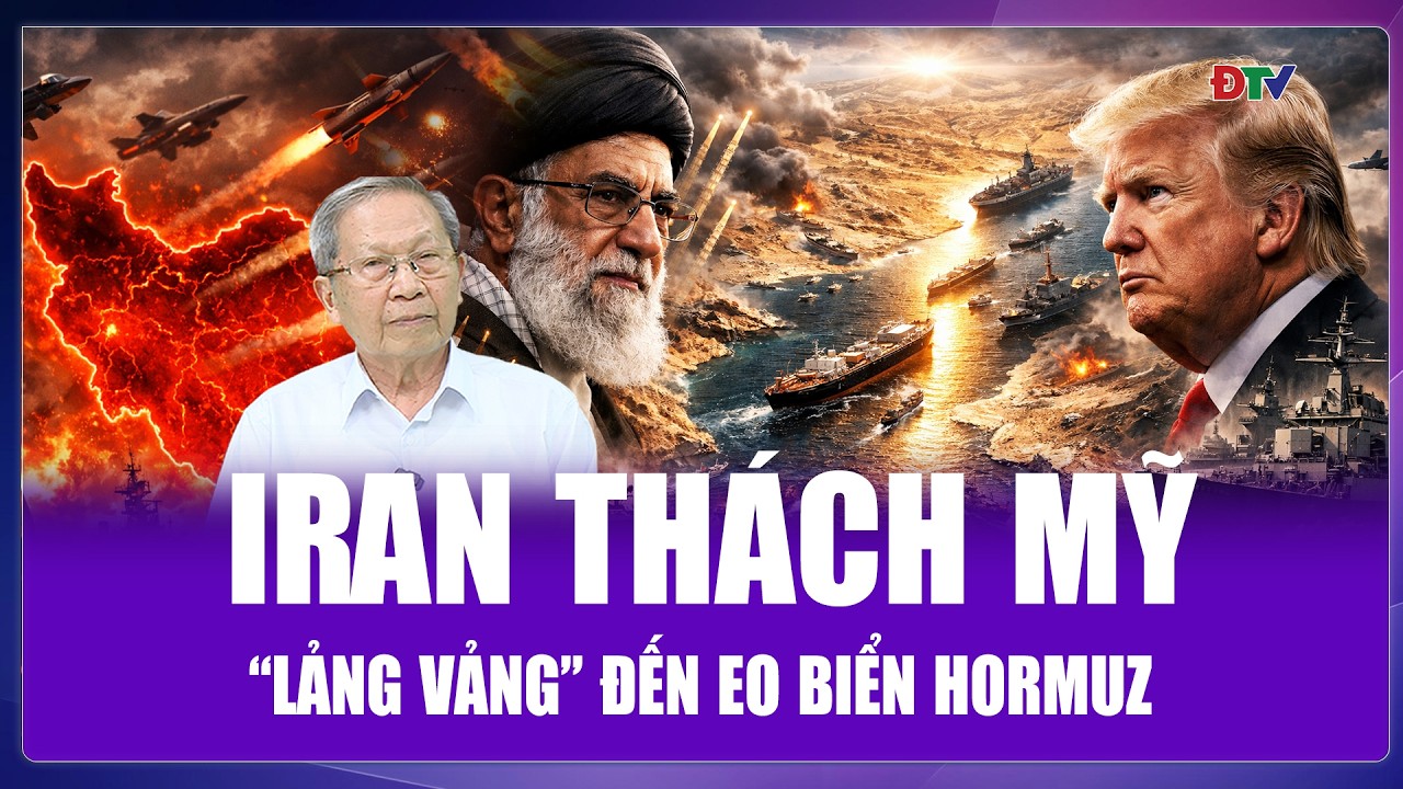 QUỐC TẾ HÔM NAY: Gọi “500 anh em” phục kích, Iran thách mỹ “lảng vảng” đến eo biển Hormuz