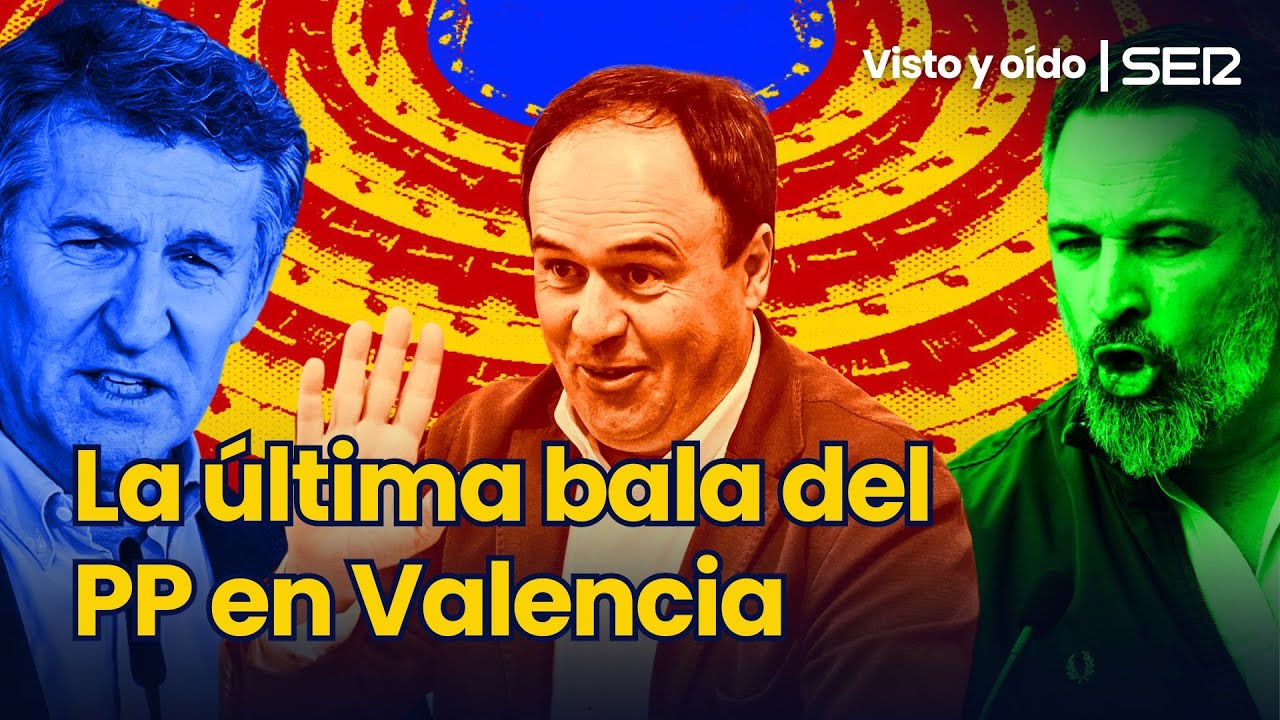 P&eacute;rez Llorca, la &uacute;ltima bala del PP en Valencia | VISTO Y O&Iacute;DO EN LA SER