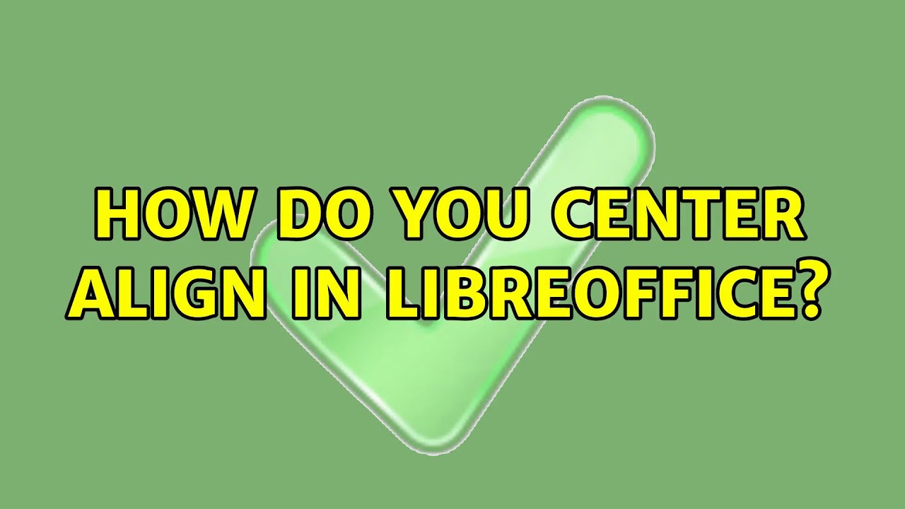 Ubuntu: How do you center align in LibreOffice?