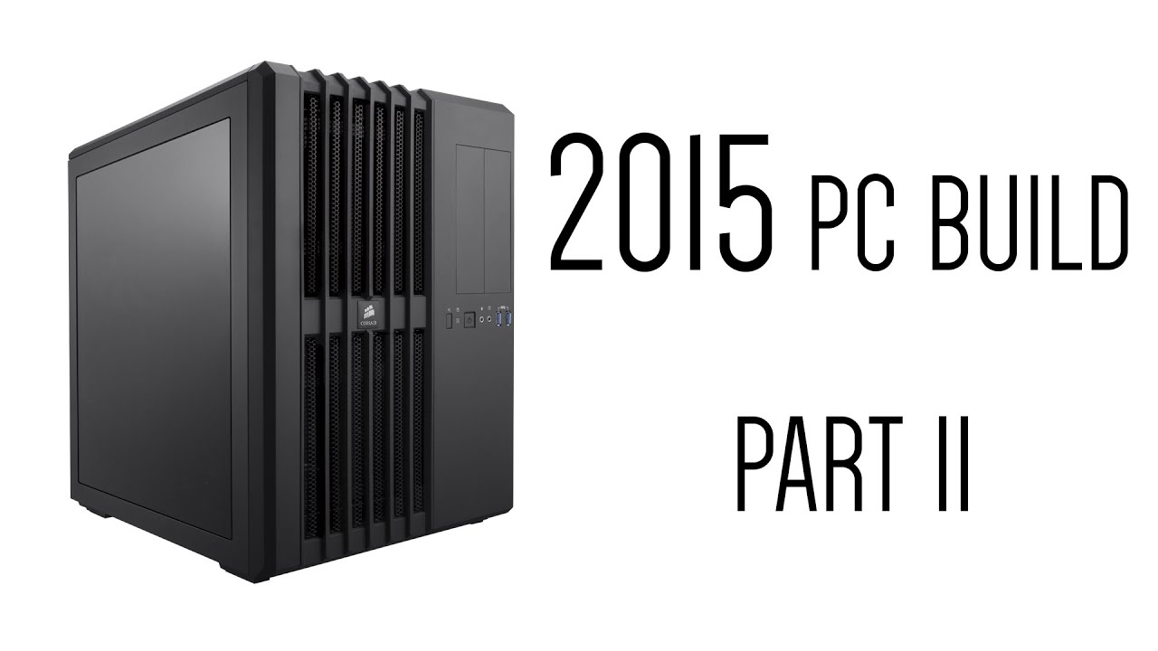 2015 PC Build Part 2: Building the System