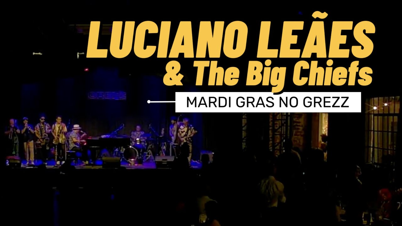 Luciano Le&atilde;es & The Big Chiefs - Fessta Brasilis Mardi Gras