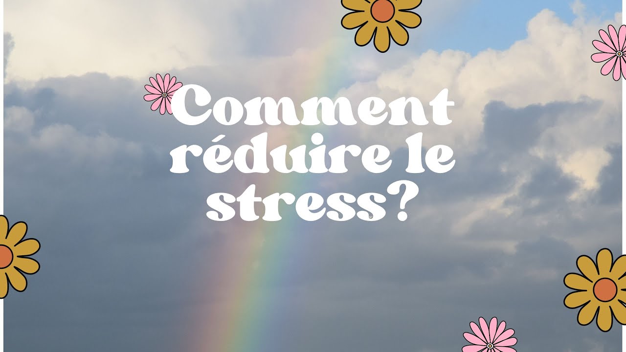 Comment réduire le stress une bonne fois pour toute?!