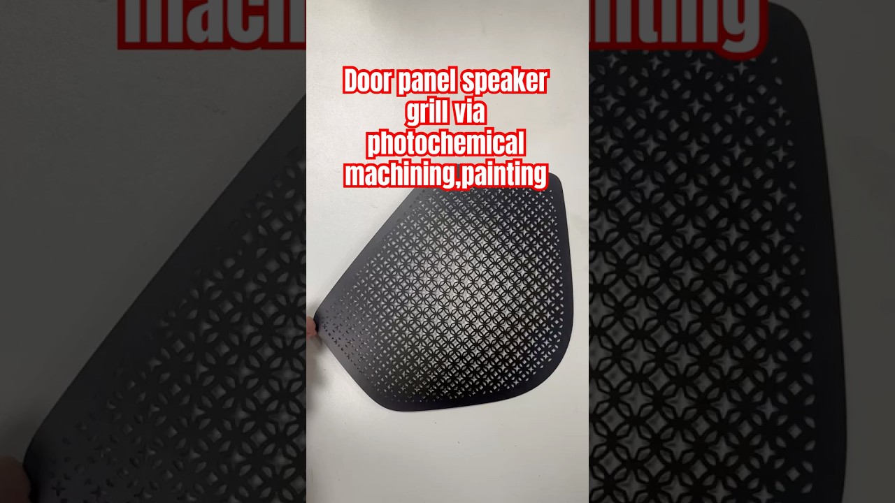 Door panel speaker grill via photochemical machining +painting 