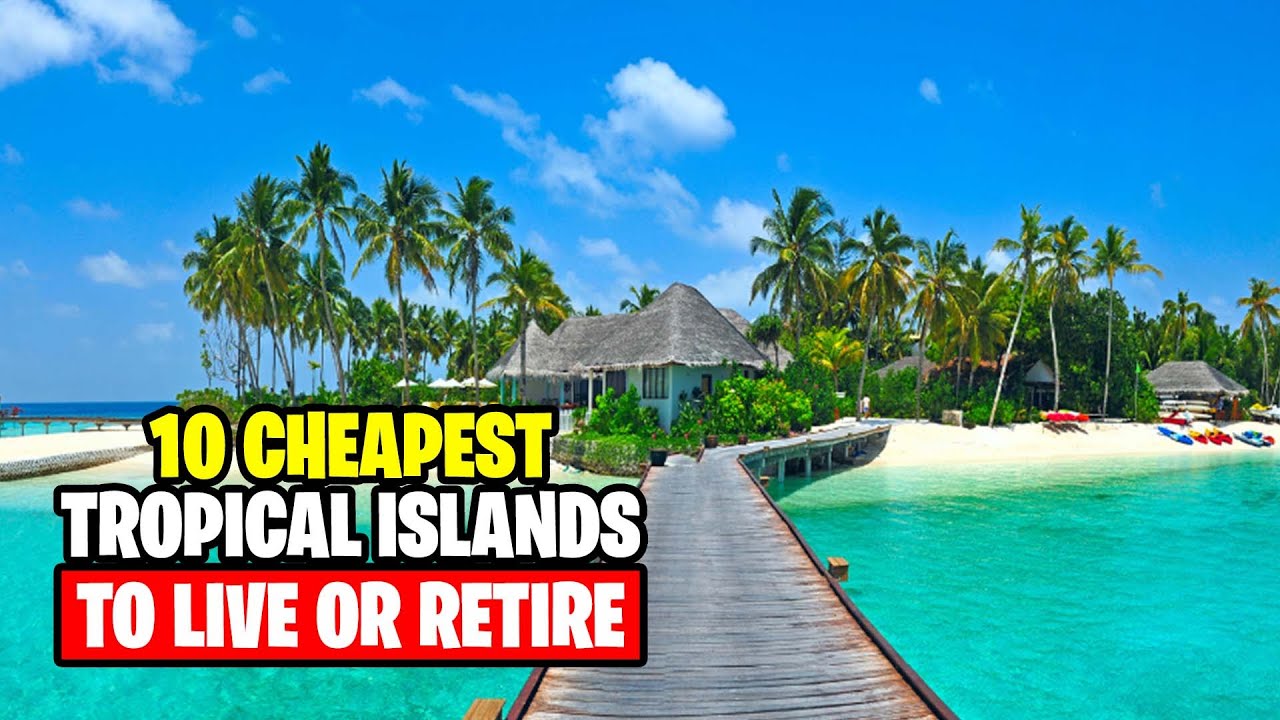 Retire Comfortably in These Top 10 Tropical Islands Under $2000/month