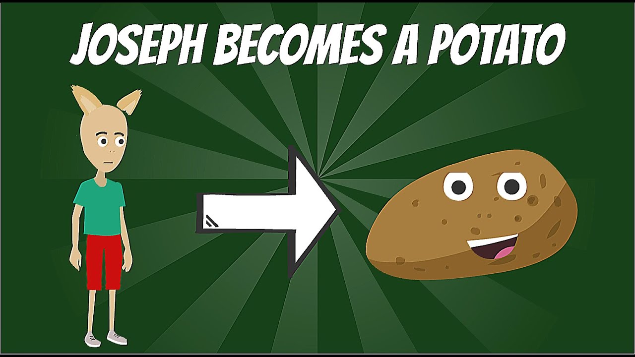 Makes No Sense – Joseph Becomes a Potato / Grounded